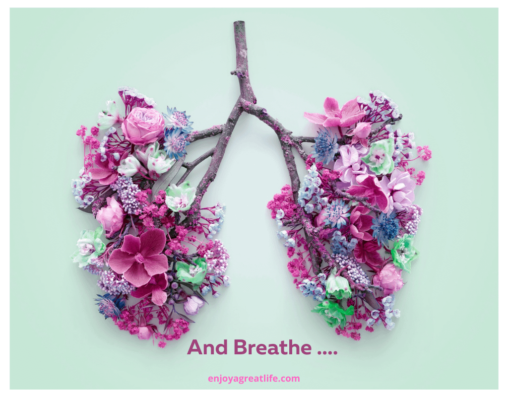 Canva - Floral Lungs - And Breathe .... - october 2020 - Enjoy A Great Life