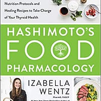 Hashimotos Food Pharmacology Nutrition Protocols & Healing Recipes Izabella Wentz