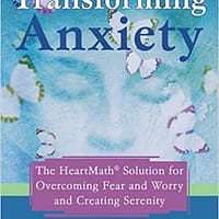transforming anxiety book the heartmath solution for overcoming fear and worry and creating serenity doc childre debora rozman