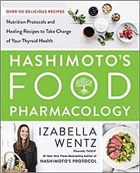 Hashimotos Food Pharmacology Nutrition Protocols & Healing Recipes Izabella Wentz