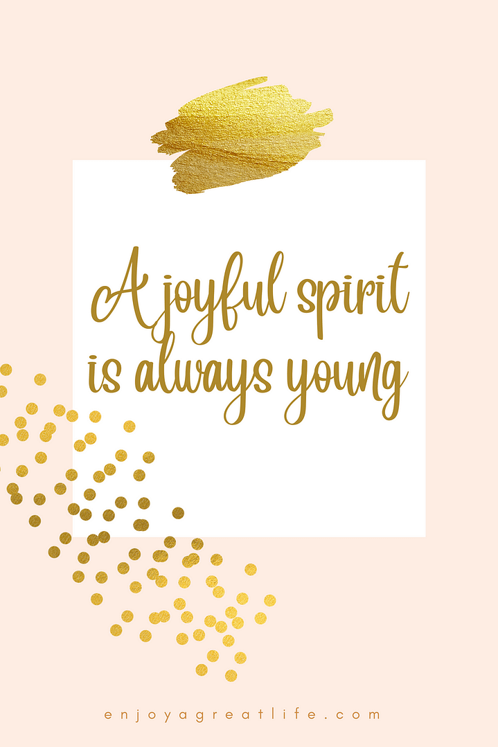 quote a joyful spirit is always young