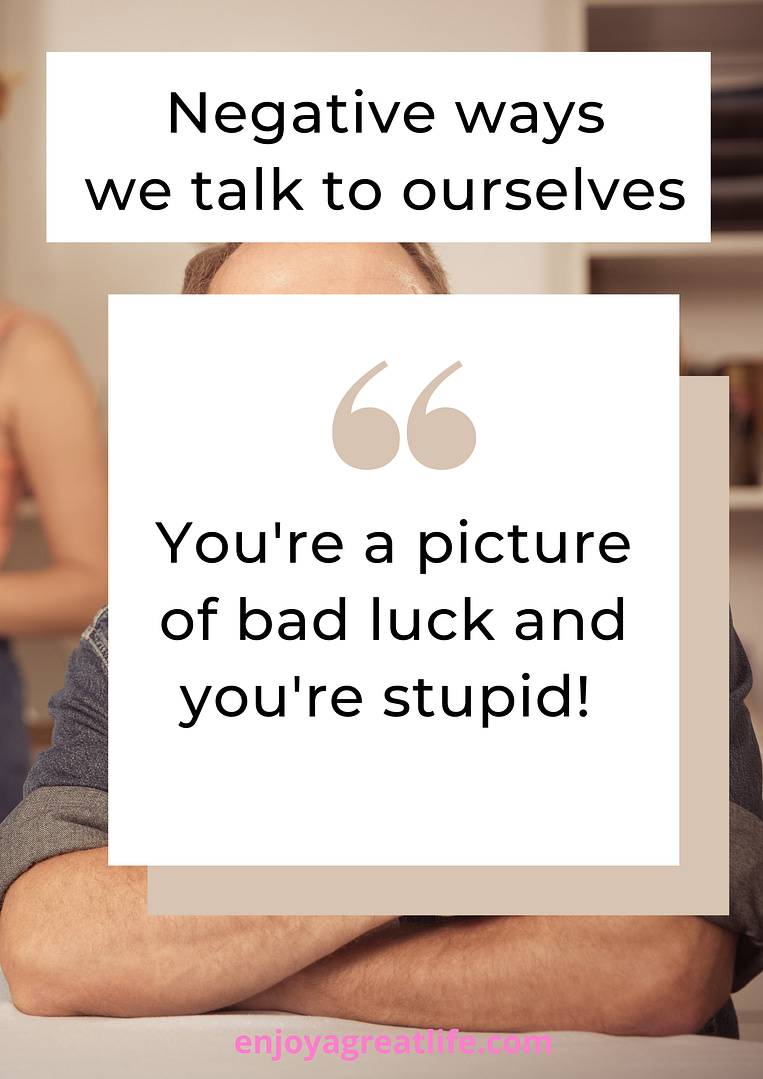 negative self talk youre a picture of bad luck and youre stupid
