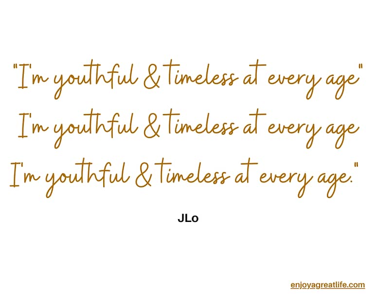 JLo quote Im youthful and timeless at every age
